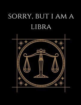 Paperback Sorry, But i am a libra: Libra Notebook Astrology Horoscope Zodiac Sign Book