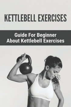 Paperback Kettlebell Exercises: Guide For Beginner About Kettlebell Exercises: : Kettlebell 8Kg Book