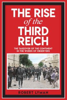 Hardcover The Rise of the Third Reich: The Takeover of the Continent in the Words of Observers Book