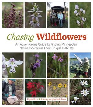 Hardcover Chasing Wildflowers: An Adventurous Guide to Finding Minnesota's Native Flowers in Their Unique Habitats Book