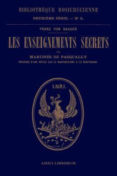 Paperback Les enseignements secrets de Martinès de Pasqually. Notice historique sur le martinézisme et le martinisme [French] Book