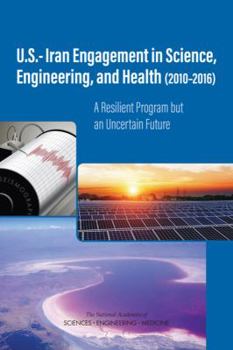 Hardcover U.S.-Iran Engagement in Science, Engineering, and Health (2010-2016): A Resilient Program But an Uncertain Future Book
