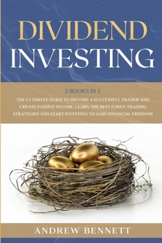 Dividend Investing: 2 Books in 1: The Ultimate Guide to Become a Successful Trader and Create Passive Income. Learn the Best Forex Trading Strategies and Start Investing to Gain Financial Freedom