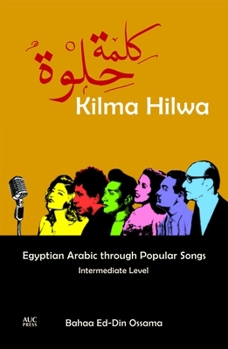 Paperback Kilma Hilwa: Egyptian Arabic Through Popular Songs: Intermediate Level [Arabic] Book