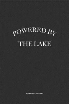 Powered By The Lake: A 6x9 Inch Journal Diary Notebook With A Bold Text Font Slogan On A Matte Cover and 120 Blank Lined Pages Makes A Great Alternative To A Card