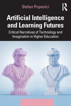 Paperback Artificial Intelligence and Learning Futures: Critical Narratives of Technology and Imagination in Higher Education Book