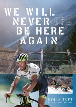 Paperback We Will Never Be Here Again: Adventures in cycling from the wilderness to the Tour de France Book