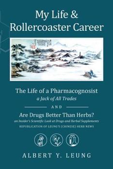 Paperback My Life and Rollercoaster Career: The Life of a Pharmacognosist AND Are Drugs Better Than Herbs? Book