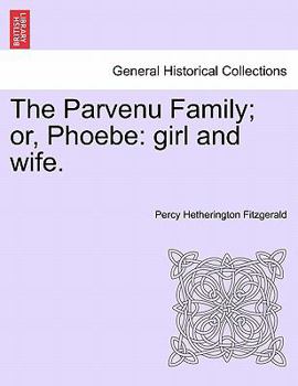 Paperback The Parvenu Family; Or, Phoebe: Girl and Wife. Book