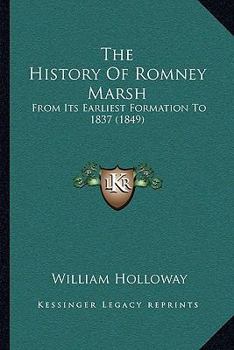 Paperback The History Of Romney Marsh: From Its Earliest Formation To 1837 (1849) Book
