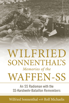 Hardcover Wilfried Sonnenthal's Memories of the Waffen-SS: An SS Radioman with the Ss-Karstwehr-Bataillon Remembers Book