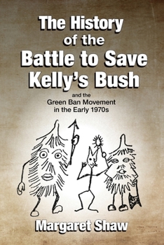 Paperback The History of the Battle to Save Kelly's Bush Book