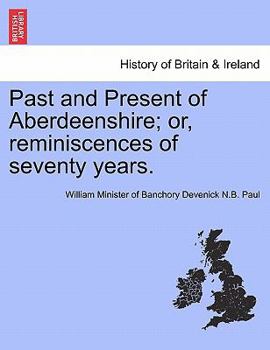 Paperback Past and Present of Aberdeenshire; Or, Reminiscences of Seventy Years. Book
