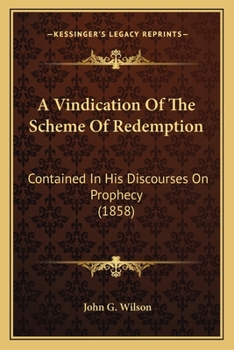 Paperback A Vindication Of The Scheme Of Redemption: Contained In His Discourses On Prophecy (1858) Book