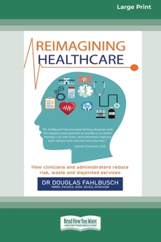 Reimagining Healthcare: How clinicians and administrators reduce risk, waste and disjointed services