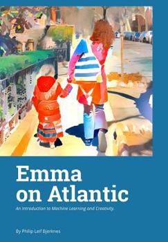 Hardcover Emma on Atlantic: An Introduction to Machine Learning and Creativity. Book