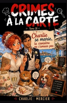 Crimes à la Carte – Tome 18 : Charlie se marie, la croisière ne s’amuse pas: Meurtre, mystère et mousse au citron : bienvenue dans une croisière qui ... les alibis de ses passagers. (French Edition)