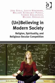 Hardcover (Un)Believing in Modern Society: Religion, Spirituality, and Religious-Secular Competition Book