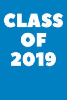 Class of 2019: Lined Journal Notebook, Diary or Planner Paperback Size 6x9 Inches
