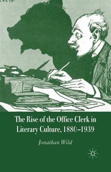 Paperback The Rise of the Office Clerk in Literary Culture, 1880-1939 Book