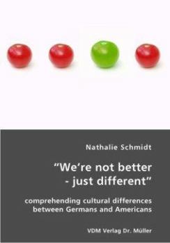 Paperback "We're not better - just different": comprehending cultural differences between Germans and Americans Book