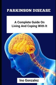 Paperback Parkinson Disease: A Complete Guide On Living And Coping With It Book