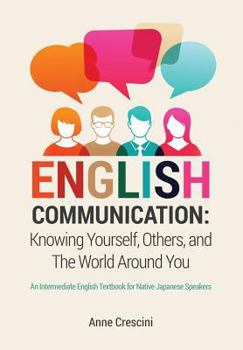 Paperback English Communication: Knowing Yourself, Others and the World Around You: An Intermediate English Textbook for Native Japanese Speakers Book