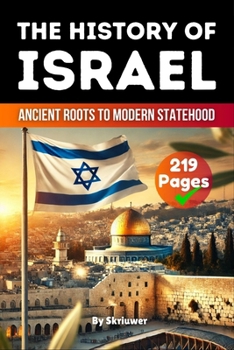 The History of Israel: Ancient Roots to Modern Statehood