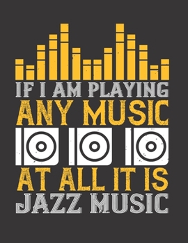 If I Am Playing Any Music At All It is Jazz Music: Blank Sheet Music Manuscript Paper/ Notebook for Musicians / Composition Book / Staff Paper - ... Lovers, Musicians, Students & Songwriting )