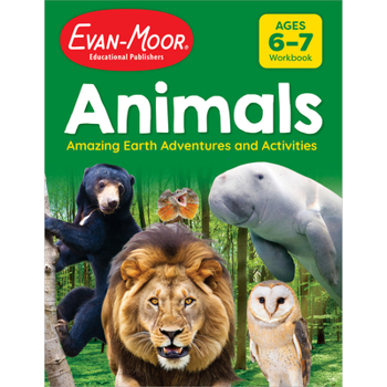 Evan-Moor Animals: Amazing Earth Adventures and Activities, Ages 6-7, Animal Fun Facts, Animal Photos, How to Draw, Animal Stories, Brain Games, Hidden Pictures, Mazes, Activity Book, Workbook