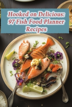 Paperback Hooked on Delicious: 97 Fish Food Planner Recipes Book