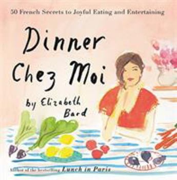 Hardcover Dinner Chez Moi: 50 French Secrets to Joyful Eating and Entertaining Book