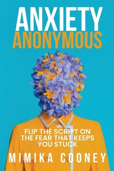 Paperback Anxiety Anonymous: Flipping The Script On The Fear That Keeps You Stuck Book