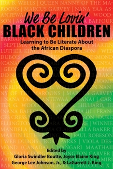 Paperback We Be Lovin' Black Children: Learning to Be Literate about the African Diaspora Book