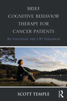 Paperback Brief Cognitive Behavior Therapy for Cancer Patients: Re-Visioning the CBT Paradigm Book
