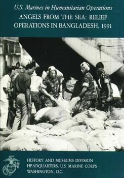 Paperback Angels From the Sea: Relief Operations in Bangladesh, 1991: U.S. Marines in Humanitarian Operations Book