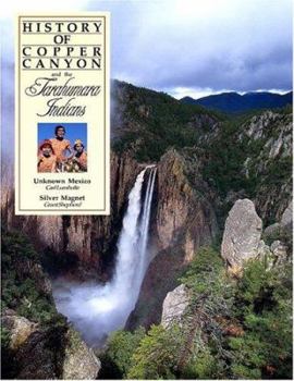 Paperback History of Copper Canyon and the Tarahumara Indians: Unknown Mexico and the Silver Magnet Book