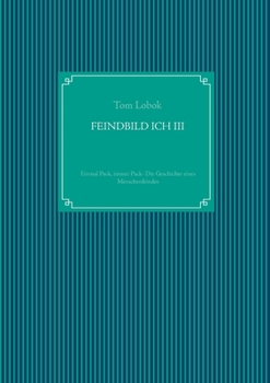 Paperback Feindbild Ich III: Einmal Pack, immer Pack- Die Geschichte eines Menschenfeindes [German] Book