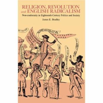 Hardcover Religion, Revolution and English Radicalism: Non-Conformity in Eighteenth-Century Politics and Society Book