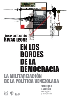 En los bordes de la democracia: La militarización de la política venezolana