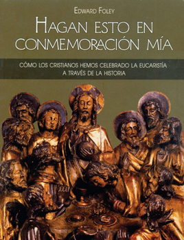 Paperback Hagan Esto En Conmemoración Mía: Cómo Los Cristianos Hemos Celebrado La Eucaristía a Través de la Historia [Spanish] Book