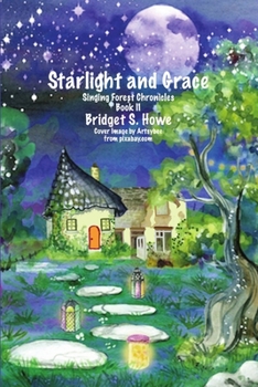 Paperback Starlight and Grace: Singing Forest Chronicles Book II Book