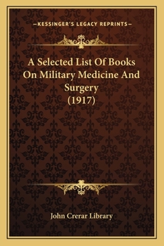 Paperback A Selected List Of Books On Military Medicine And Surgery (1917) Book
