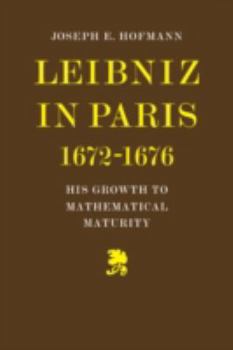 Leibniz in Paris 1672-1676: His Growth to Mathematical Maturity