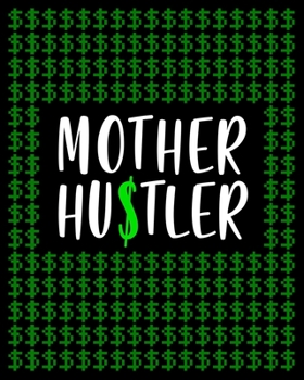 Mother Hustler: Personal Planner 2020 for hard working moms. Weekly diary, monthly planner, yearly planner, contacts & notes. 10 x 8