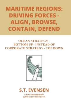 Hardcover Maritime Regions: Driving forces - Align, Browse, Contain, Defend: Ocean Strategy - Bottom Up - instead of Corporate Strategy - Top Down Book