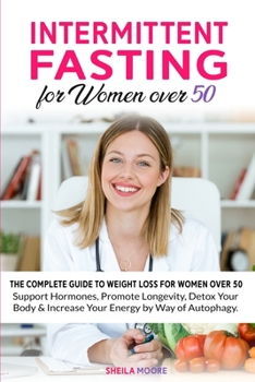 Paperback Intermittent Fasting for Women over 50: The Complete Guide to Weight Loss For Women Over 50 Support Hormones, Promote Longevity, Detox Your Body & Inc Book