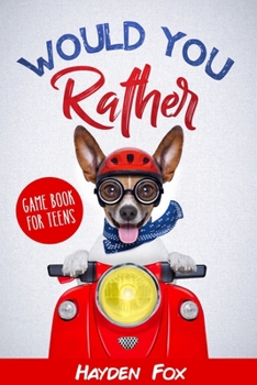 Paperback Would You Rather for Teens: The Ultimate Game Book For Teens Filled With Hilariously Challenging Questions and Silly Scenarios That The Whole Fami Book