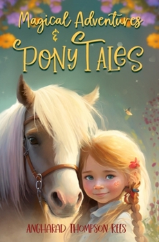 Magical Adventures & Pony Tales: Six Magical Stories in One Spellbinding Book - Book  of the Magical Adventures & Pony Tales