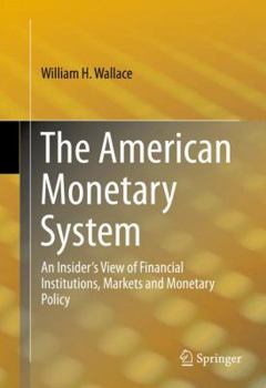 Hardcover The American Monetary System: An Insider's View of Financial Institutions, Markets and Monetary Policy Book